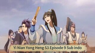 Yi Nian Yong Heng S3 Episode 9 Sub indo