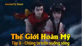 Thế Giới Hoàn Mỹ Tập 8 - Chúng ta trốn xuống sông