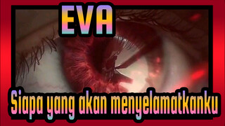 EVA|Siapa yang… siapa yang akan menyelamatkanku?