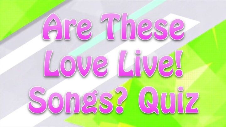 Are These Love Live! Songs? Quiz