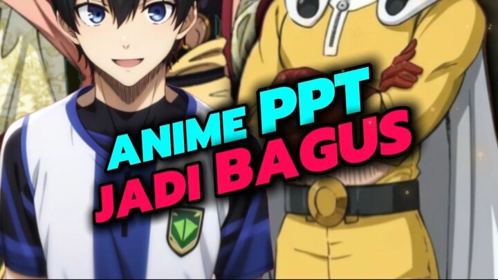 ANIME PPT JADI BAGUS KARNA OPM