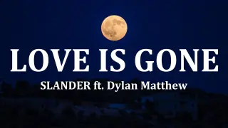 SLANDER - Love Is Gone ft. Dylan Matthew | Lyrics  (Acoustic)
