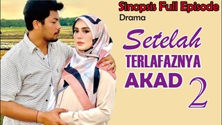 Sinopsis Drama Setelah Terlafaznya Akad Musim Ke 2 Full Episode