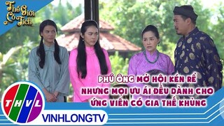 Phú ông mở hội kén rể nhưng mọi ưu ái đều dành cho ứng viên có gia thế khủng