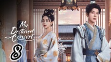 Episodes 8 - My Destined Consort 2025 🇨🇳 [eng]