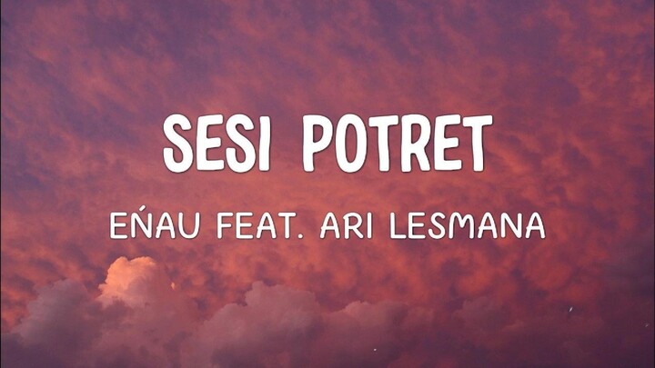 eńau feat. Ari Lesmana - Sesi Potret  Lirik