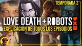 LOVE DEATH + ROBOTS | Temporada 2: Análisis y Explicación de todos los episodios