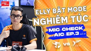 MIC CHECK AIC #3: Elly bật mode NGHIÊM TÚC | Team Flash