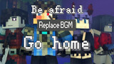 (เพลงประกอบเกม) เปลี่ยน Be afraid ใน Rainimator เป็น Go home