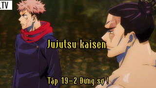 Jujutsu kaisen_Tập 19 P2 Đừng sợ