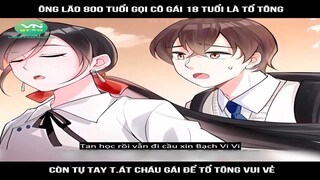 Review Truyện: Ông lão 800 tuổi gọi cô gái 18 tuổi là tổ tông, còn tự tay t.át cháu gái để tổ tông