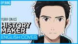 Yuri!!! on Ice OP  - History Maker (ENGLISH) ver. Kuraiinu