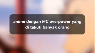 Anime dengan MC overpower yang di takuti banyak orang!