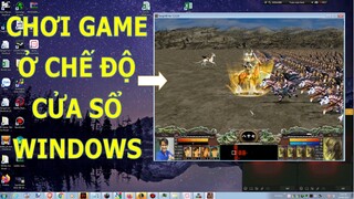Cách Chơi Game Ở Chế Độ Cửa Sổ Windows ll DW Channel