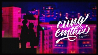 'CÙNG EM THÔI' - SĨ CHƯƠNG ft. CM1X | OFFICIAL AUDIO