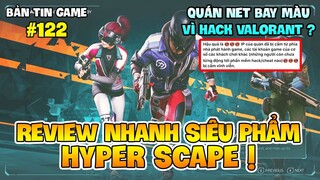 REVIEW NHANH SIÊU PHẨM BẮN SÚNG SINH TỒN MỚI HYPER SCAPE, CẢ QUÁN NET BAY MÀU VÌ VALORANT !