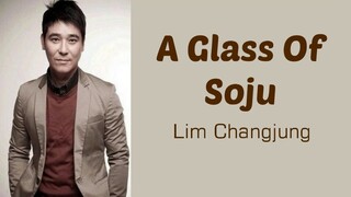 A Glass Of Soju - Lim Changjung [han/rom/indo]