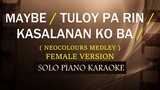 MAYBE / TULOY PA RIN / KASALANAN KO BA /  ( FEMALE VERSION )                ( NEOCOLOURS MEDLEY )