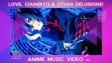 AMV - LOVE, CHUUNIBYOU & OTHER DELUSIONS | UNITY