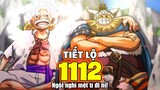 One Piece Chap 1112 - TIẾT LỘ ĐẦU TIÊN *Luffy HẾT MAY MẮN?*