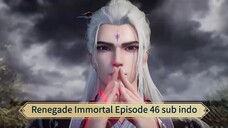 Renegade Immortal Episode 46 sub indo