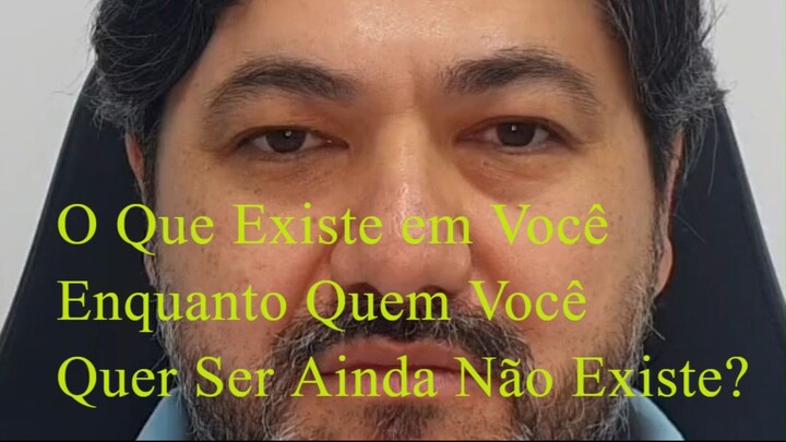 O Que Existe em Você Enquanto Quem Você Quer Ser Ainda Não Existe?