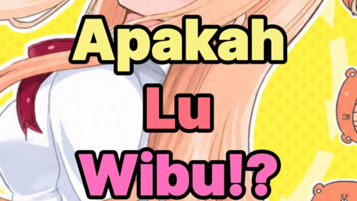 apakah lu wibu?