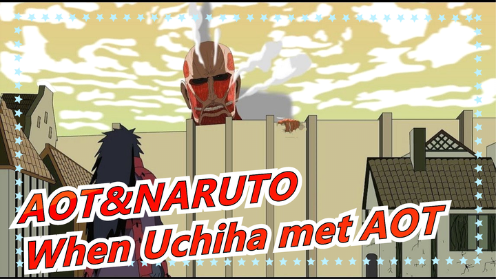 AOT&NARUTO| When Uchiha Madara met AOT