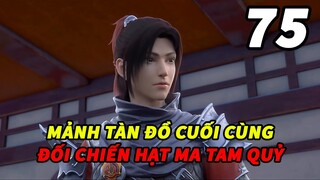 Đấu Phá Thương Khung Phần 6 Tập 75 Thuyết Minh | Mảnh Tàn Đồ Cuối Cùng