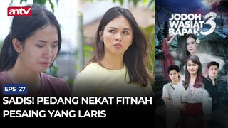 Sadis! Pedang Nekat Fitnah Pesaing Yang Laris | Jodoh Wasiat Bapak 3 Eps 27 (2/4)