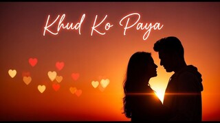 Khud Ko Paya | Heart-Touching Hindi Love Song | Official Music Video 2025 | Romantic Song