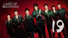 🇨🇳EP 19 | The Land of Warriors (2O24)[EngSub]