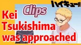 [Haikyuu!!]  Clips | Kei Tsukishima was approached