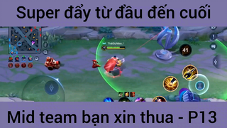 Super đẩy từ đầu đến cuối mid team bạn xin thua #13