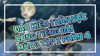 [Đao kiếm thần vực]Mùa 3 Tập 1 (Lồng Tiếng Đài) Phần  4
