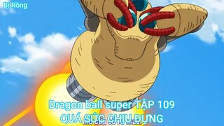 Dragon ball super TẬP 109-QUÁ SỨC CHỊU ĐỰNG