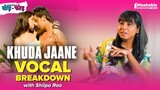 Khuda Jaane Vocal Breakdown with Shilpa Rao | KK | Mashable Todd-Fodd | Ep 36