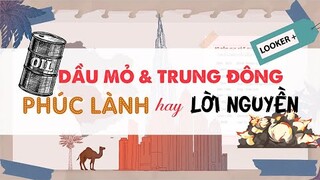 DẦU MỎ & TRUNG ĐÔNG PHÚC LÀNH HAY LỜI NGUYỀN | LOOKER +