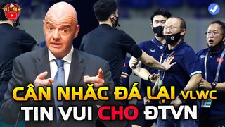 Trọng Tài Bán Độ, FIFA cân nhắc đá Lại VL WC, ĐTVN Vô Tình Nhận Thông Tin Cực Vui