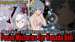 Pembahasan Danmachi Volume16 Part10 Akankah Bell Tergoda Rayuan Syr ? Pesan Misterius Syr Untuk Bell