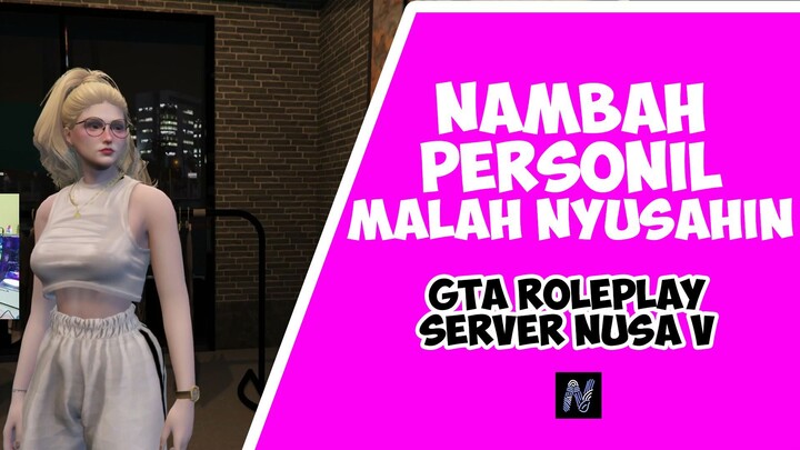 GTA RP NUSA V- NAMBAH PERSONIL MALAH NYUSAHIN