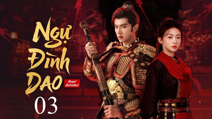 [Thuyết Minh] Ngự Đình Dao - Tập 03