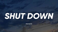 BLACKPINK - Shut Down (Lyrics)