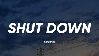 BLACKPINK - Shut Down (Lyrics)