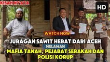 VIRAL !!! TENGKU HUSEN JURAGAN SAWIT HEBAT VS MAFIA TANAH DAN PEJABAT SERAKAH - KISAH VIRAL