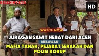 VIRAL !!! TENGKU HUSEN JURAGAN SAWIT HEBAT VS MAFIA TANAH DAN PEJABAT SERAKAH - KISAH VIRAL
