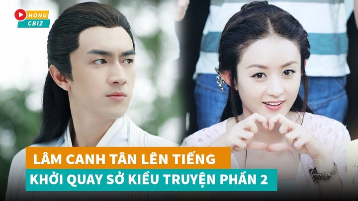 Lâm Canh Tân chính thức lên tiếng về Sở Kiều Truyện P2 còn nhắc tên Triệu Lệ Dĩnh|Hóng Cbiz