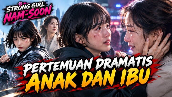 Part 6 - Pertemuan Dramatis Anak Dan Ibu