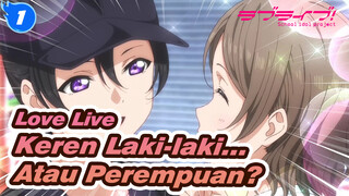 [Love Live!] Keren Laki-laki... Atau Perempuan?_1