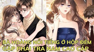 BÀ HOÀNG NỔI TIẾNG Ở HỘP ĐÊM GẶP PHẢI TRA NAM CAO CẤP | Review Phim Truyện Tranh Hay